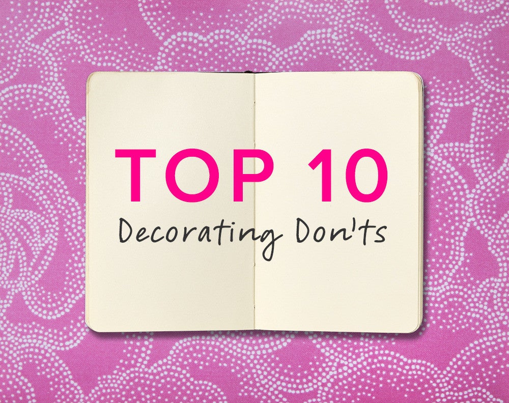 top 10 decorating don’ts