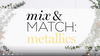 Mix and Match: Metallics
