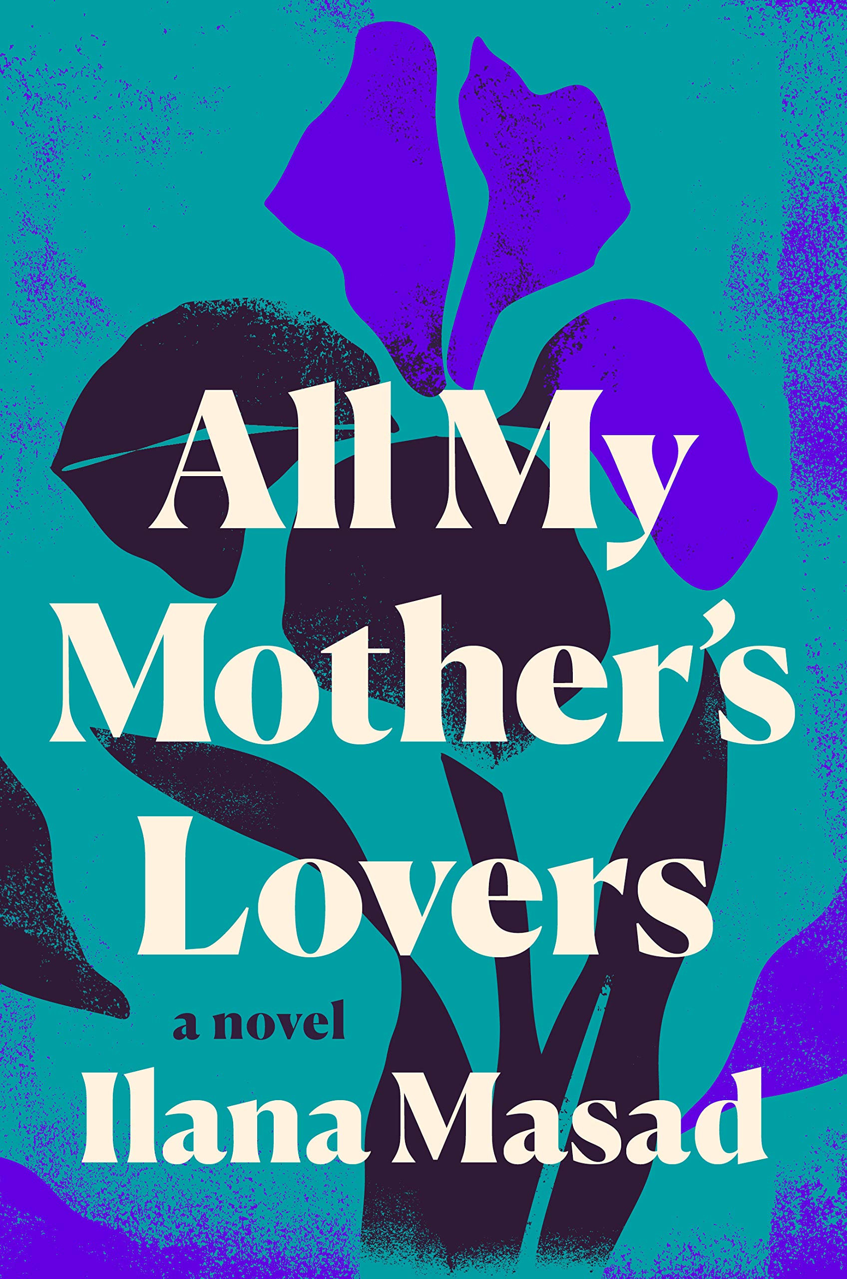 All My Mother's Lovers - A Novel