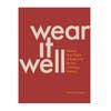 Wear It Well: Reclaim Your Closet and Rediscover the Joy of Getting Dressed