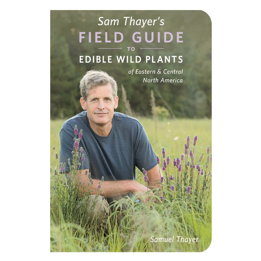 Sam Thayer's Field Guide to Edible Wild Plants: of Eastern and Central North America